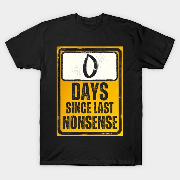 Zero Days Since Last Nonsense Sign T-Shirt by Caregiverology